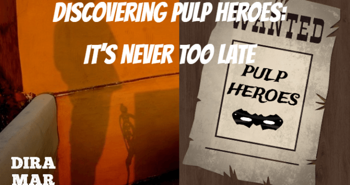 DISCOVERING PULP HEROES: IT’S NEVER TOO LATE