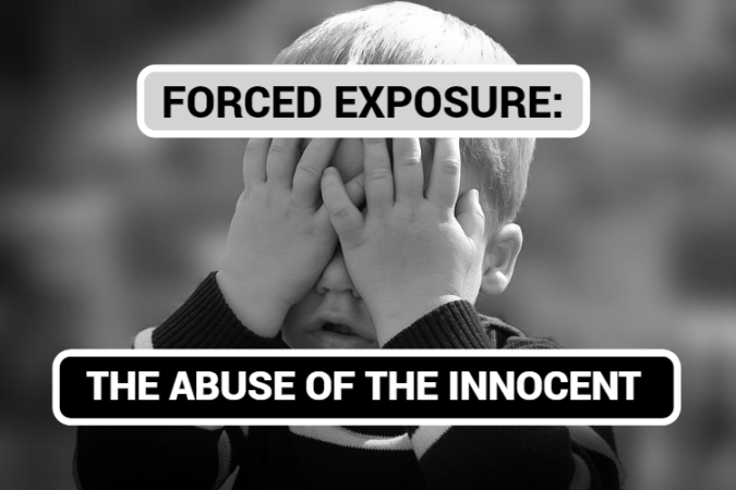 FORCED EXPOSURE: THE ABUSE OF THE INNOCENT