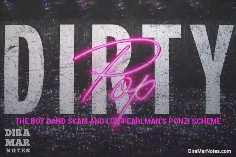 DIRTY POP: THE BOY BAND SCAM AND LOU PEARLMAN’S PONZI SCHEME